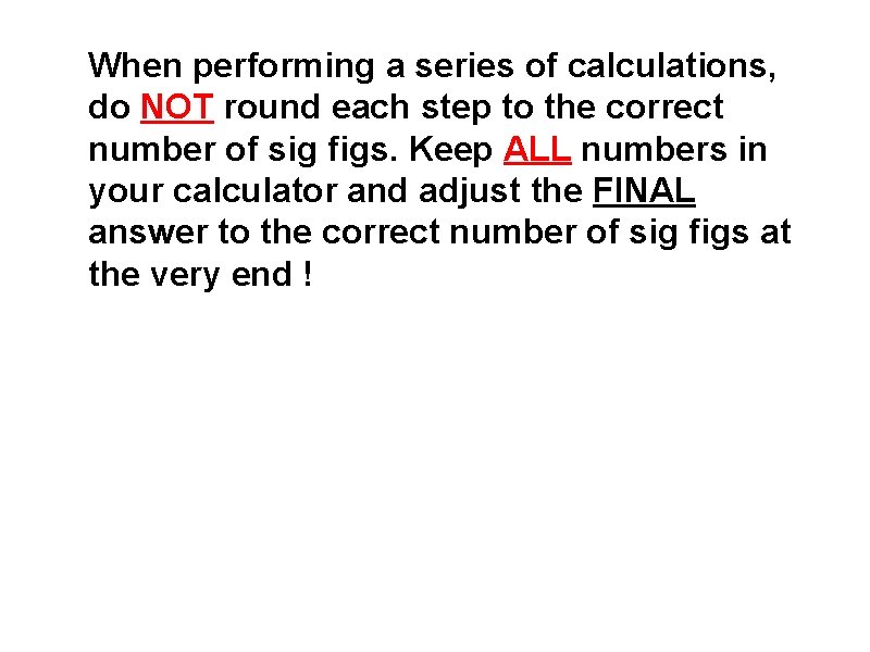 When performing a series of calculations, do NOT round each step to the correct