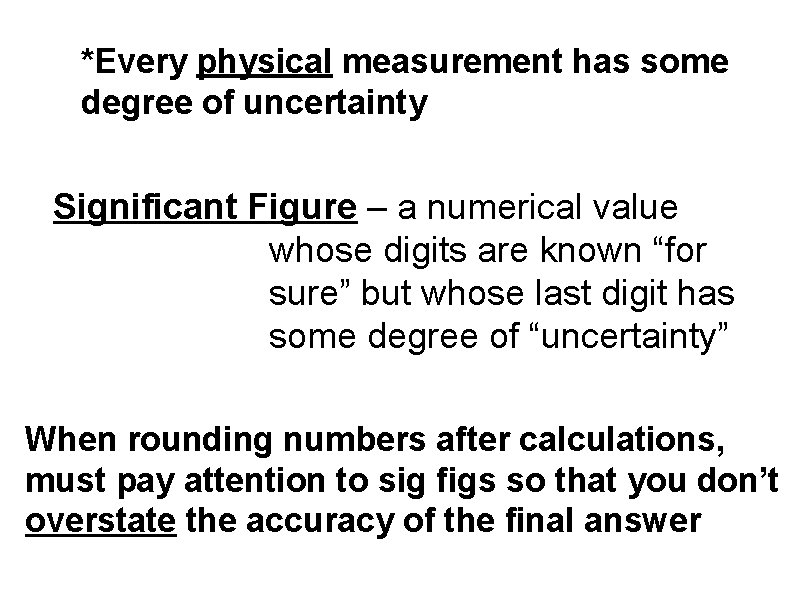 *Every physical measurement has some degree of uncertainty Significant Figure – a numerical value