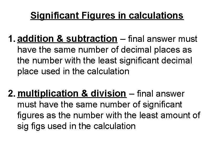 Significant Figures in calculations 1. addition & subtraction – final answer must have the