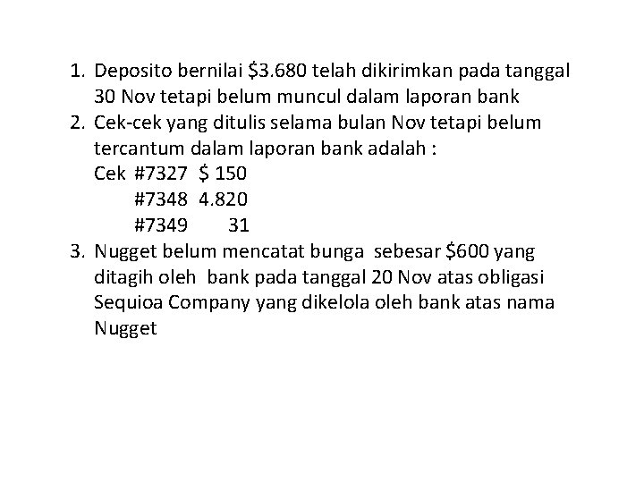 1. Deposito bernilai $3. 680 telah dikirimkan pada tanggal 30 Nov tetapi belum muncul