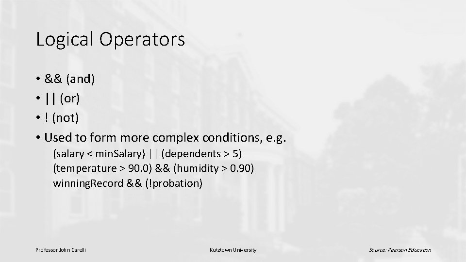 Logical Operators • && (and) • || (or) • ! (not) • Used to