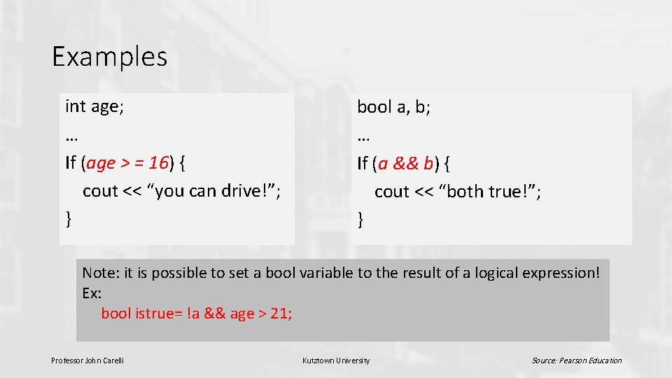 Examples int age; … If (age > = 16) { cout << “you can