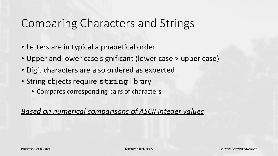 Comparing Characters and Strings • Letters are in typical alphabetical order • Upper and