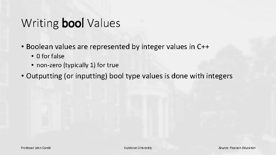 Writing bool Values • Boolean values are represented by integer values in C++ •