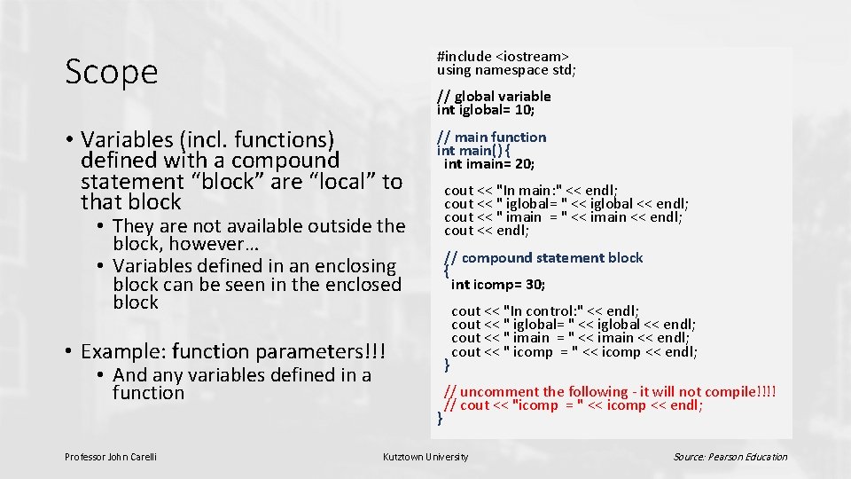 Scope #include <iostream> using namespace std; • Variables (incl. functions) defined with a compound
