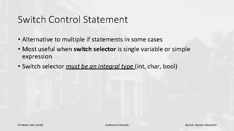 Switch Control Statement • Alternative to multiple if statements in some cases • Most