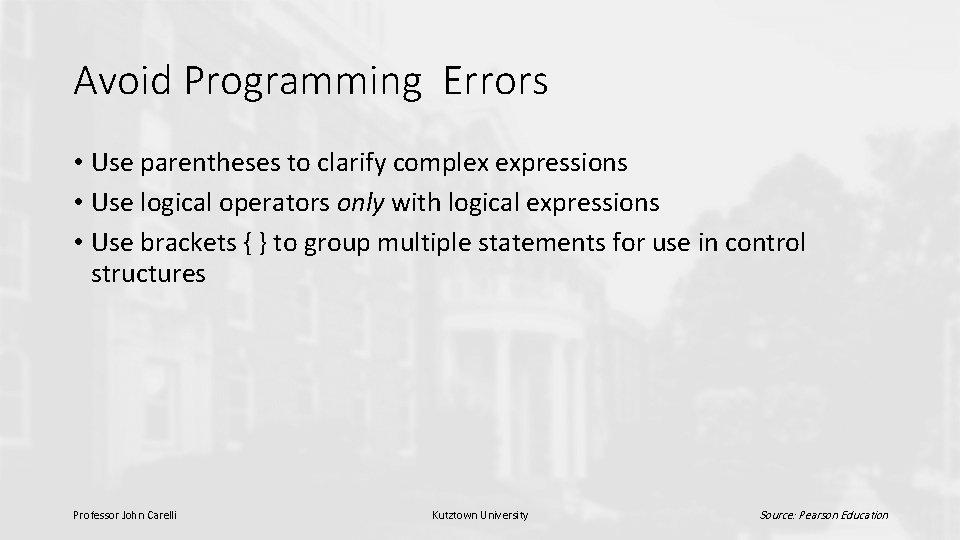 Avoid Programming Errors • Use parentheses to clarify complex expressions • Use logical operators