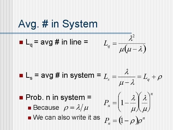 Avg. # in System n Lq = avg # in line = n Ls