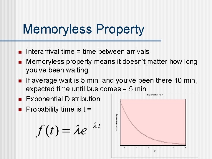 Memoryless Property n n n Interarrival time = time between arrivals Memoryless property means
