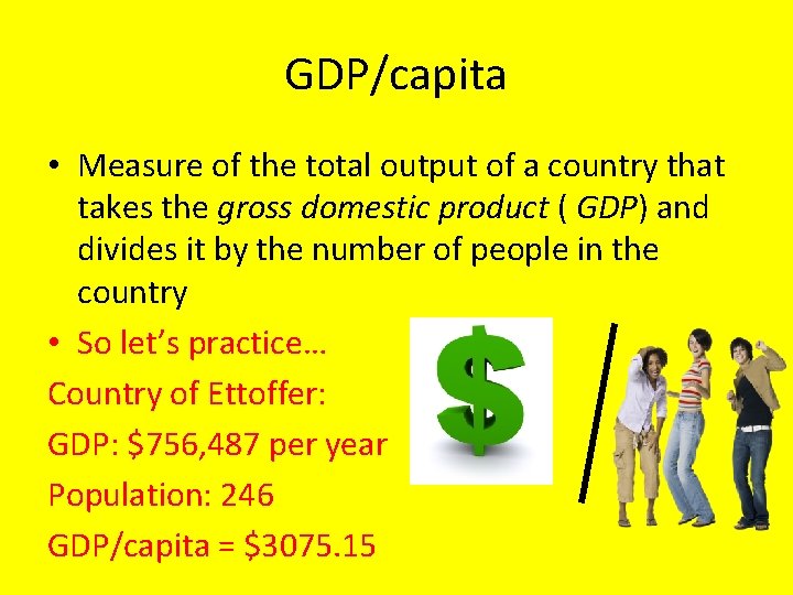 GDP/capita • Measure of the total output of a country that takes the gross