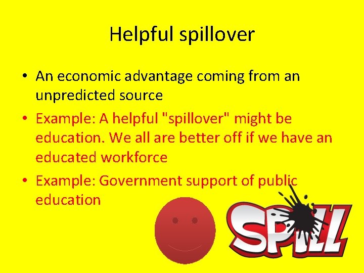 Helpful spillover • An economic advantage coming from an unpredicted source • Example: A