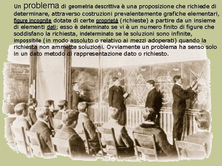 Un problema di geometria descrittiva è una proposizione che richiede di determinare, attraverso costruzioni