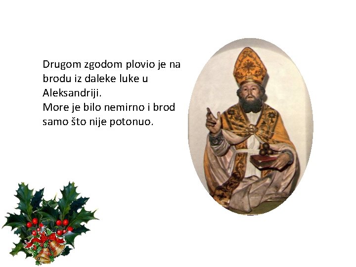 Drugom zgodom plovio je na brodu iz daleke luke u Aleksandriji. More je bilo