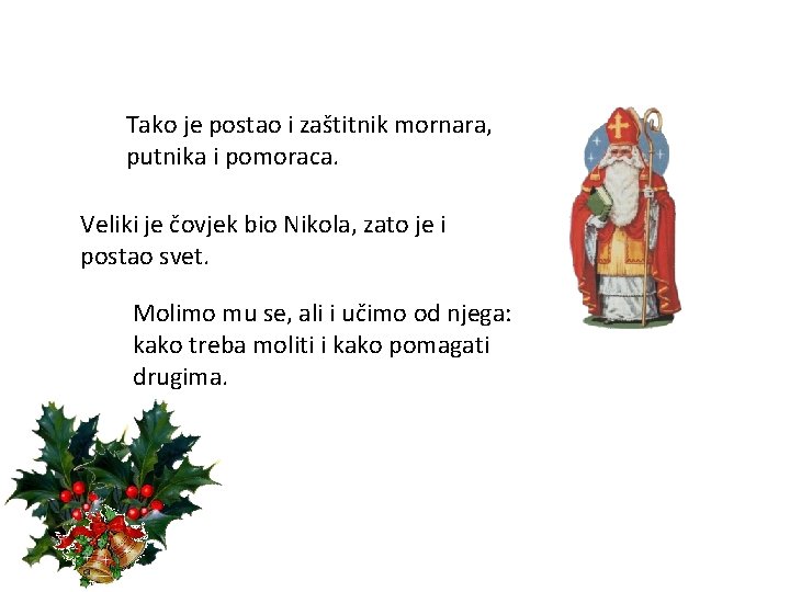 Tako je postao i zaštitnik mornara, putnika i pomoraca. Veliki je čovjek bio Nikola,