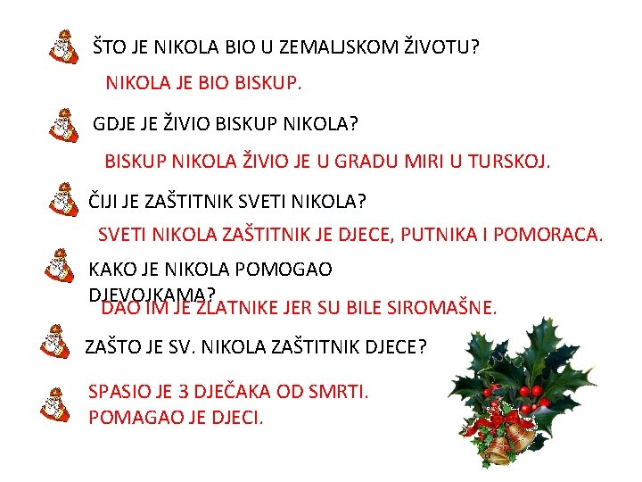 ŠTO JE NIKOLA BIO U ZEMALJSKOM ŽIVOTU? NIKOLA JE BIO BISKUP. GDJE JE ŽIVIO