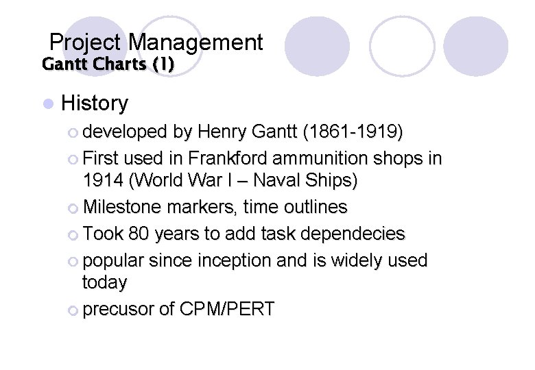 Project Management Gantt Charts (1) l History ¡ developed by Henry Gantt (1861 -1919) Project Management Gantt Charts (1) l History ¡ developed by Henry Gantt (1861 -1919)