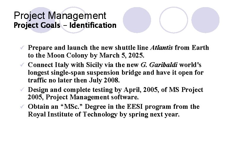 Project Management Project Goals - Identification Prepare and launch the new shuttle line Atlantis Project Management Project Goals - Identification Prepare and launch the new shuttle line Atlantis