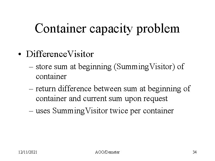 Container capacity problem • Difference. Visitor – store sum at beginning (Summing. Visitor) of
