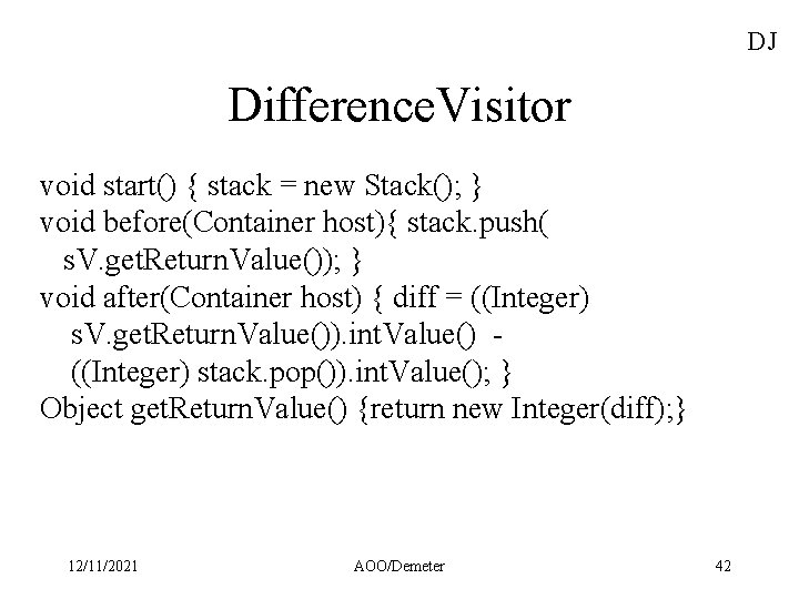DJ Difference. Visitor void start() { stack = new Stack(); } void before(Container host){