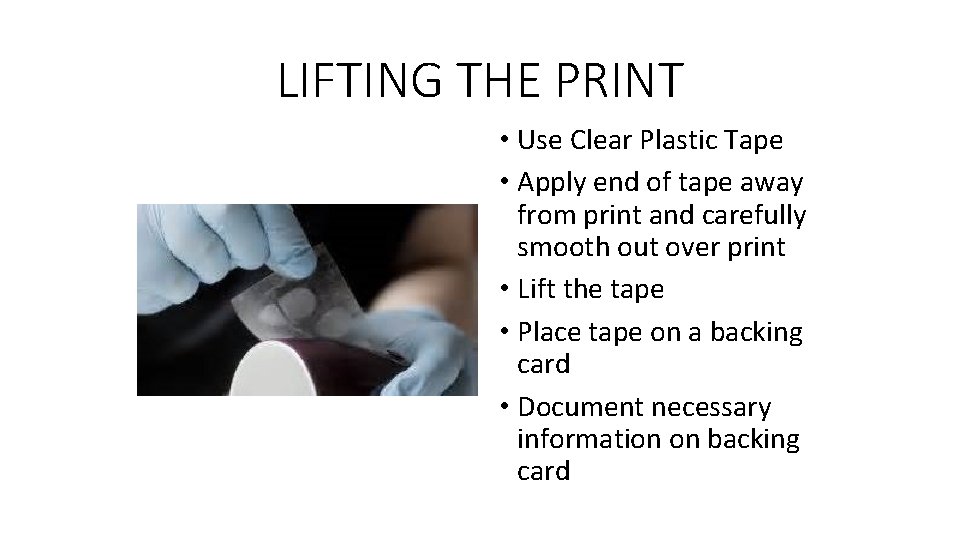 LIFTING THE PRINT • Use Clear Plastic Tape • Apply end of tape away