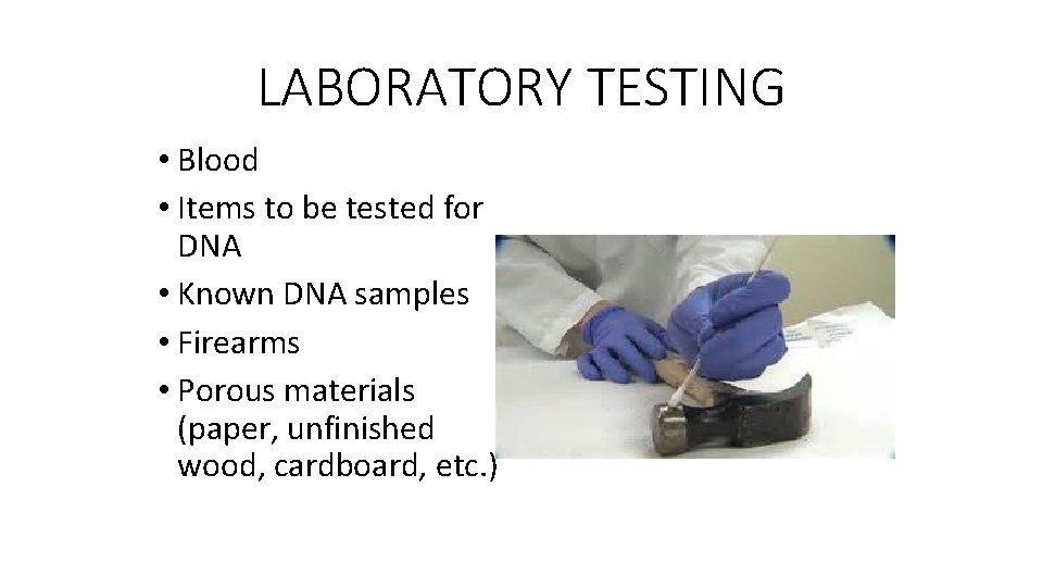 LABORATORY TESTING • Blood • Items to be tested for DNA • Known DNA