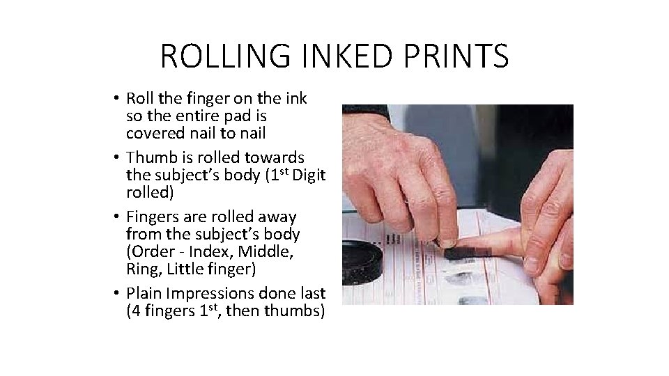 ROLLING INKED PRINTS • Roll the finger on the ink so the entire pad