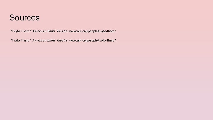 Sources “Twyla Tharp. ” American Ballet Theatre, www. abt. org/people/twyla-tharp/. 