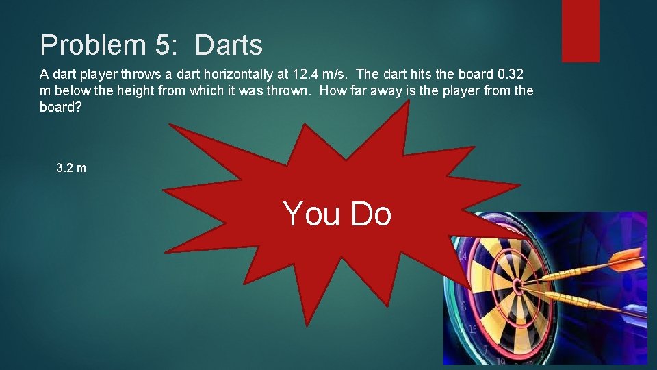 Problem 5: Darts A dart player throws a dart horizontally at 12. 4 m/s.