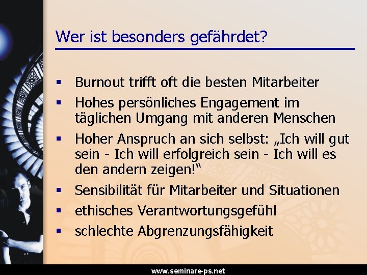 Wer ist besonders gefährdet? § Burnout trifft oft die besten Mitarbeiter § Hohes persönliches