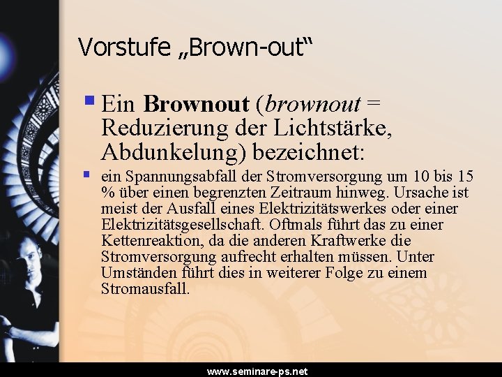 Vorstufe „Brown-out“ § Ein Brownout (brownout = Reduzierung der Lichtstärke, Abdunkelung) bezeichnet: § ein