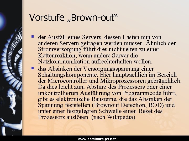 Vorstufe „Brown-out“ § der Ausfall eines Servers, dessen Lasten nun von § anderen Servern