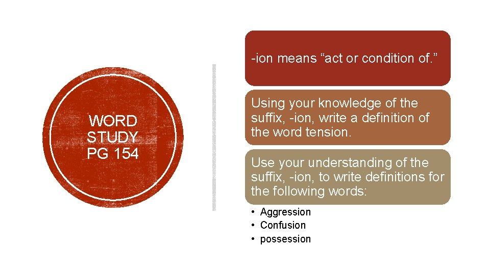 -ion means “act or condition of. ” WORD STUDY PG 154 Using your knowledge