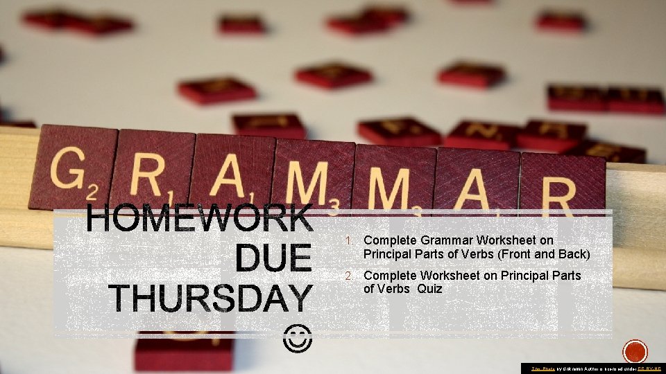 1. Complete Grammar Worksheet on Principal Parts of Verbs (Front and Back) 2. Complete