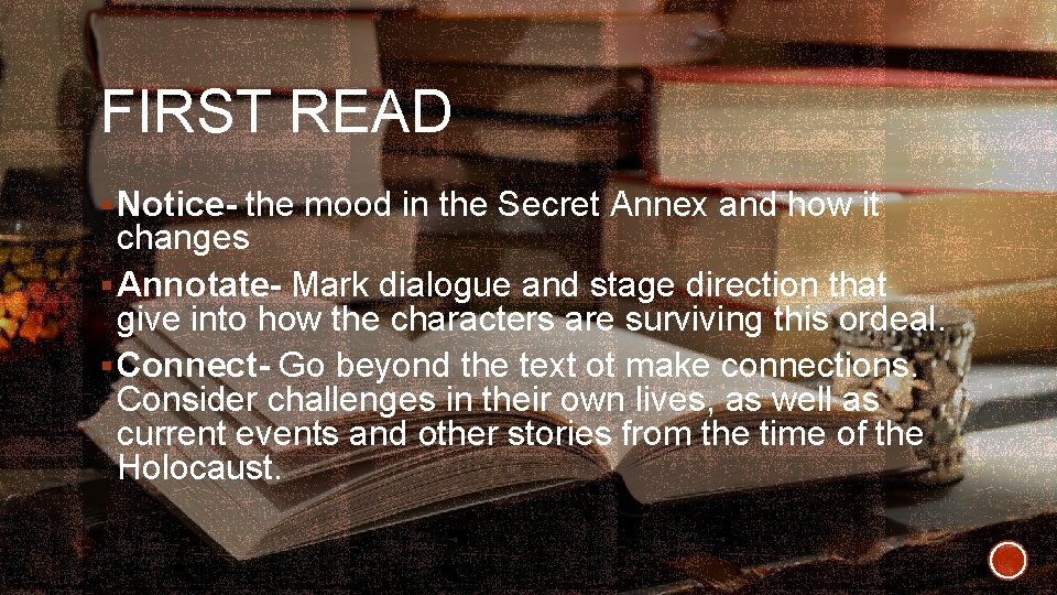 FIRST READ § Notice- the mood in the Secret Annex and how it changes