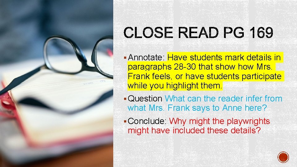 § Annotate: Have students mark details in paragraphs 28 -30 that show Mrs. Frank
