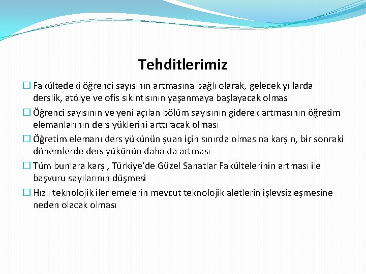 Tehditlerimiz � Fakültedeki öğrenci sayısının artmasına bağlı olarak, gelecek yıllarda derslik, atölye ve ofis