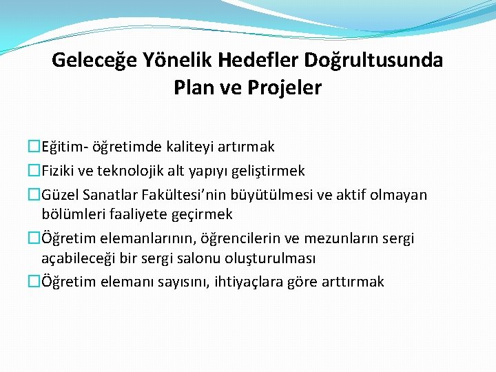 Geleceğe Yönelik Hedefler Doğrultusunda Plan ve Projeler �Eğitim- öğretimde kaliteyi artırmak �Fiziki ve teknolojik