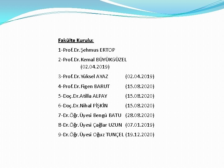 Fakülte Kurulu: 1 -Prof. Dr. Şehmus ERTOP 2 -Prof. Dr. Kemal BÜYÜKGÜZEL (02. 04.