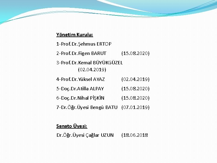 Yönetim Kurulu: 1 -Prof. Dr. Şehmus ERTOP 2 -Prof. Dr. Figen BARUT (15. 08.