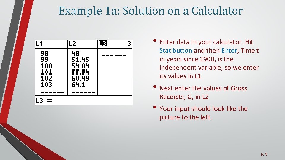Example 1 a: Solution on a Calculator • Enter data in your calculator. Hit