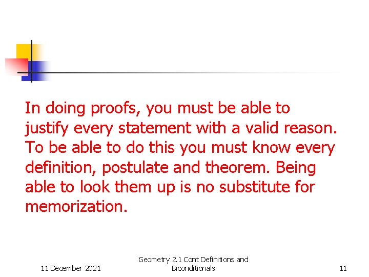 In doing proofs, you must be able to justify every statement with a valid