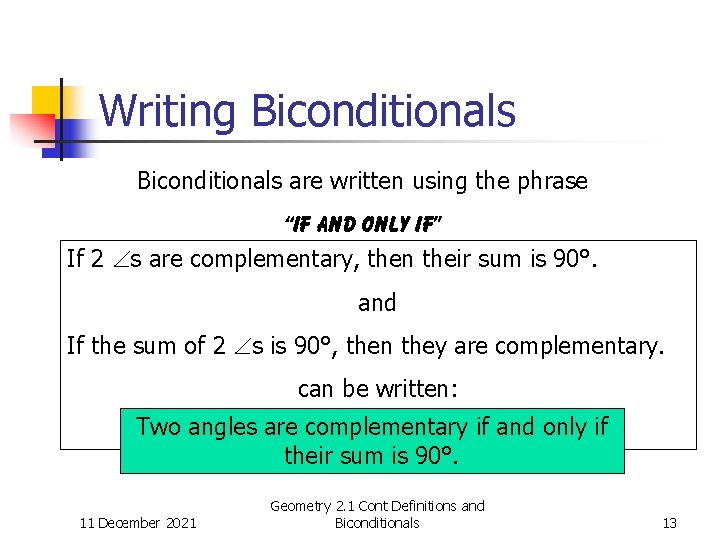 Writing Biconditionals are written using the phrase “if and only if” If 2 s