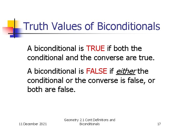 Truth Values of Biconditionals A biconditional is TRUE if both the conditional and the