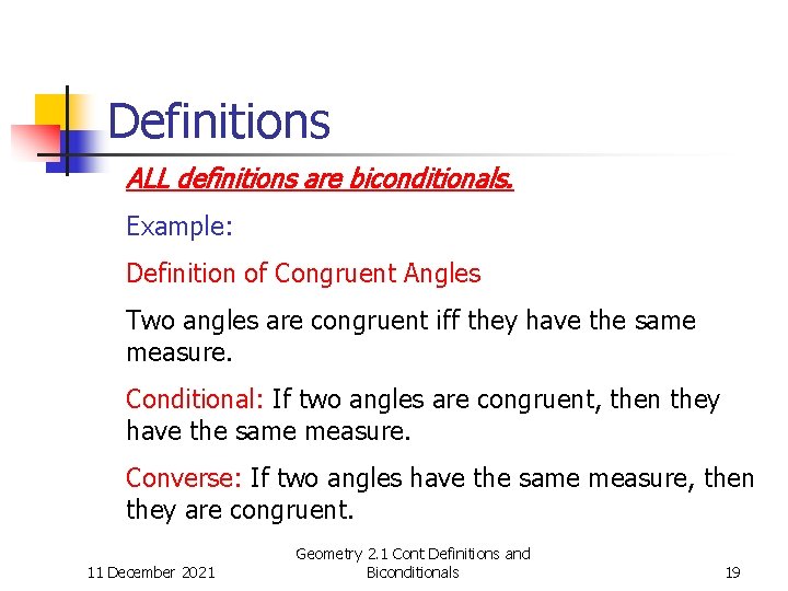 Definitions ALL definitions are biconditionals. Example: Definition of Congruent Angles Two angles are congruent