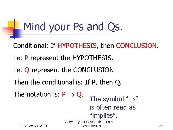 Mind your Ps and Qs. Conditional: If HYPOTHESIS, then CONCLUSION. Let P represent the