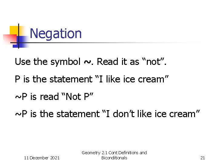 Negation Use the symbol ~. Read it as “not”. P is the statement “I