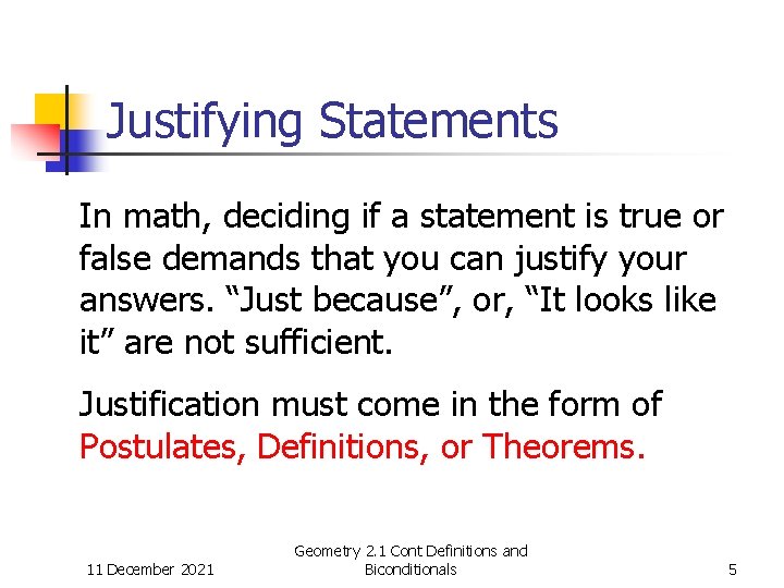 Justifying Statements In math, deciding if a statement is true or false demands that