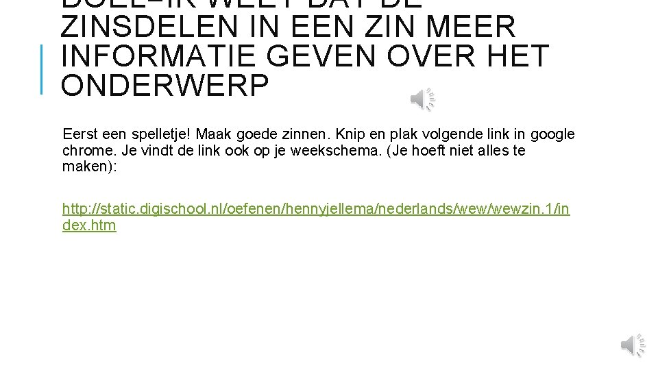 DOEL=IK WEET DAT DE ZINSDELEN IN EEN ZIN MEER INFORMATIE GEVEN OVER HET ONDERWERP