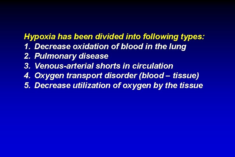 Hypoxia has been divided into following types: 1. Decrease oxidation of blood in the