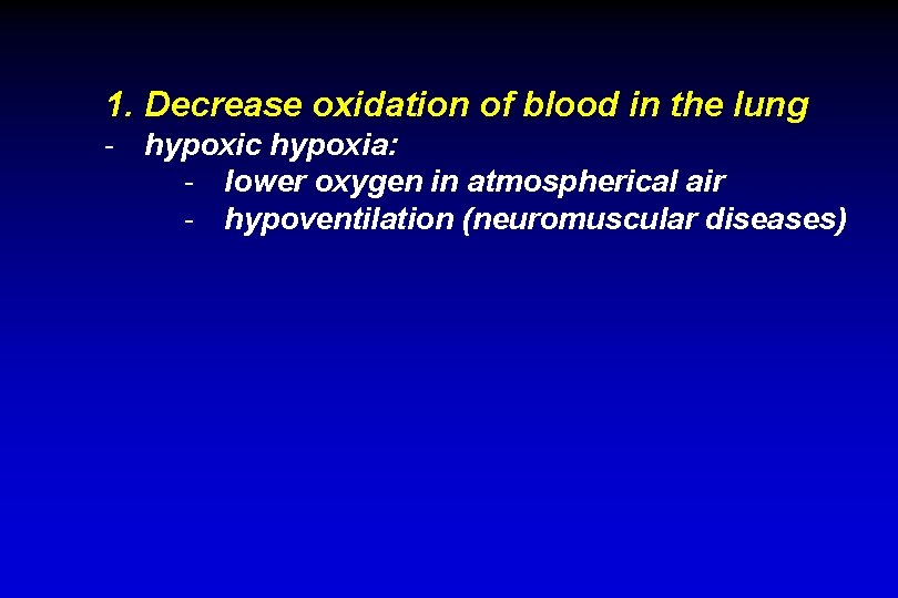 1. Decrease oxidation of blood in the lung - hypoxic hypoxia: - lower oxygen